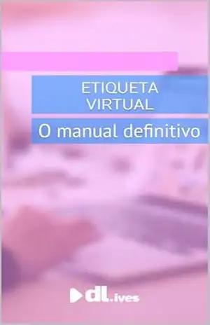 Capa do livro Etiqueta Virtual: O manual definitivo: Como se tornar um especialista em eventos virtuais - Daniela  Oliveira