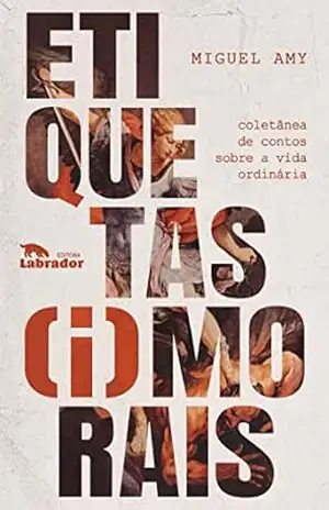 Etiquetas (i)morais: Coletânea de contos sobre a vida ordinária – Miguel Amy