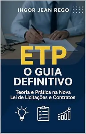 ETP: O Guia Definitivo: Teoria e Prática na Nova Lei de Licitações e Contratos – Ihgor Jean  Rego