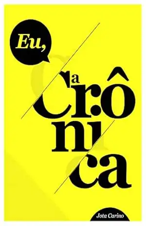 Eu, a Crônica – Jota Carino Eu, a Crônica – Jota Carino