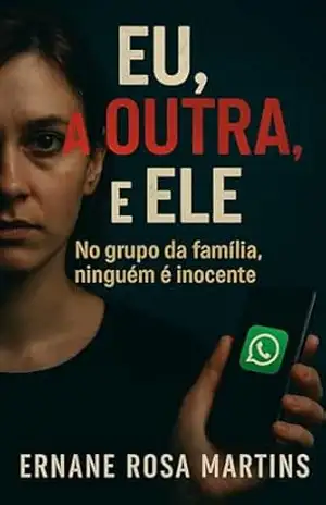 Eu, a Outra, e Ele: No grupo da família, ninguém é inocente (”Grupo da Família” — Trilogia dos Segredos Printados Livro 2) – Ernane Rosa Martins