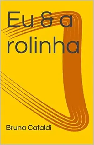 Capa do livro Eu & a rolinha - Bruna Cataldi de Assis Ferreira