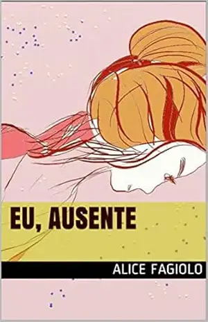 Eu, Ausente – Alice Fagiolo Eu, Ausente – Alice Fagiolo