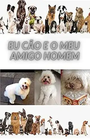 EU CÃO E O MEU AMIGO HOMEM – Eduardo  Bomfiglio