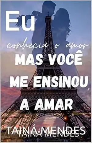 Capa do livro Eu conhecia o amor mas você me ensinou a amar - TAINÁ MENDES