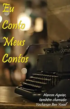 Capa do livro Eu Conto Meus Contos - Marcos Aguiar também chamado Yochanan Ben Yosef