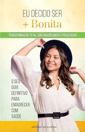 EU DECIDO SER + BONITA: Transformação Total com Emagrecimento Prazeroso – ARNÓBIO DE ALMEIDA