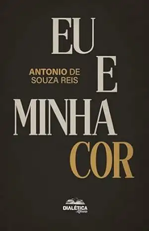 Eu e Minha Cor – Antonio de Souza Reis Eu e Minha Cor – Antonio de Souza Reis