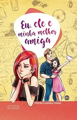 Eu, ele e minha melhor amiga – Priscilla Cordolino Sobral
