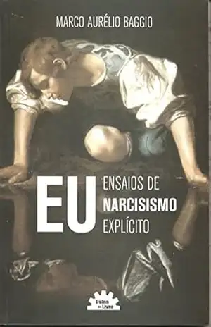 EU: ENSAIOS DE NARCISISMO EXPLÍCITO – Marco Aurelio Baggio