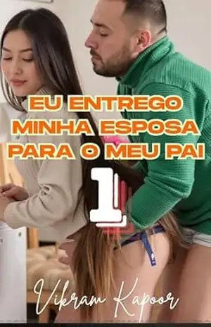 Eu entrego minha esposa para o meu pai Episódio 1: Incesto Familiar – Vikram Kapoor Eu entrego minha esposa para o meu pai Episódio 1: Incesto Familiar – Vikram Kapoor