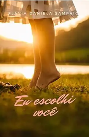 Eu escolhi você (Para sempre Livro 1) – Flavia Daniela Sampaio Eu escolhi você (Para sempre Livro 1) – Flavia Daniela Sampaio