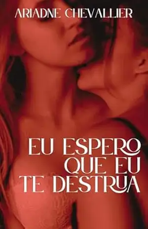 Capa do livro Eu Espero Que Eu Te Destrua: Um Conto Erótico - Ariadne  Chevallier