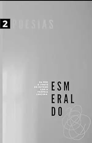 Eu feri os ventos do outono com a própria loucura: Inspirar, expirar… pirar (Esmeraldo Poeta Livro 2) – Esmeraldo Reis
