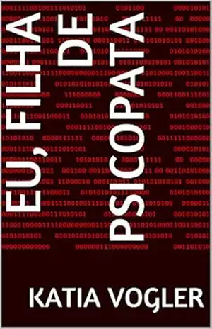 Eu, filha de psicopata – KATIA VOGLER Eu, filha de psicopata – KATIA VOGLER