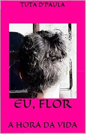 EU, FLOR: A HORA DA VIDA – TUTA D’PAULA