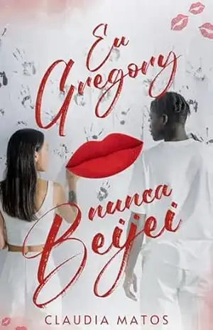 Eu Gregory nunca beijei – Claudia  Matos