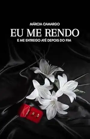 Eu Me Rendo E Me Entrego Até Depois Do Fim: Livro 3 – Márcia  Camargo