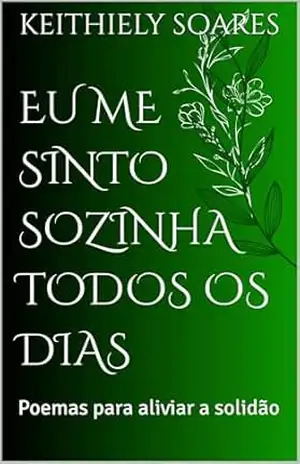 Eu Me Sinto Sozinha Todos os Dias: Poemas para aliviar a solidão – Keithiely Soares
