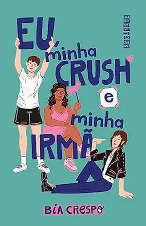 Eu, minha crush e minha irmã – Bia Crespo