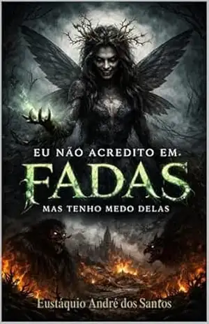 Capa do livro Eu não acredito em fadas, mas tenho medo delas. - Eustáquio André dos Santos