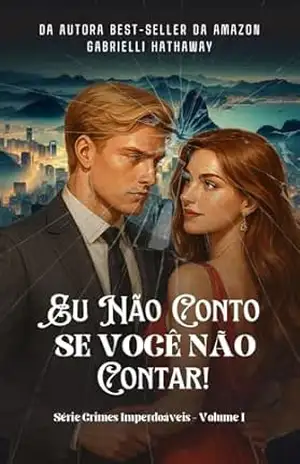 Eu Não Conto Se Você Não Contar! (Crimes Imperdoáveis Livro 1) – Gabrielli  Hathaway