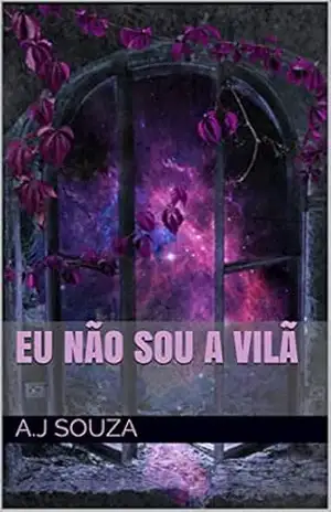Eu NÃO sou a vilã: Ou talvez eu seja - A.J Souza Eu NÃO sou a vilã: Ou talvez eu seja - A.J Souza