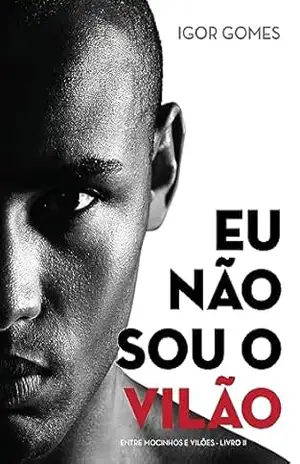 Eu Não Sou o Vilão (Entre Mocinhos e Vilões Livro 2) – Igor Gomes