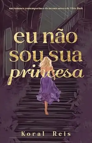 Eu não sou sua princesa – Koral Reis