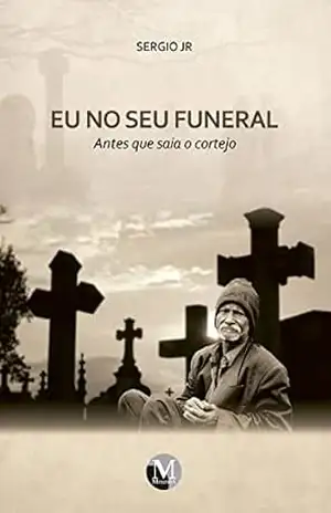 Eu no seu funeral: Antes que saia o cortejo – Sergio Jr. Eu no seu funeral: Antes que saia o cortejo – Sergio Jr.