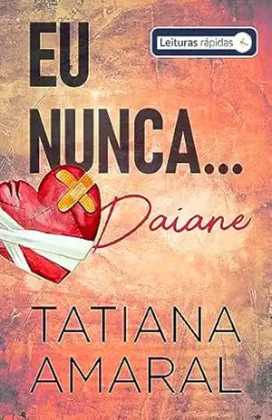 Eu Nunca… Daiane #Leituras Rápidas: Série Eu Nunca – Tatiana Amaral