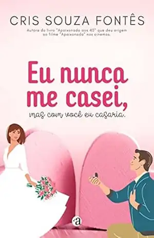 Eu nunca me casei, mas com você eu casaria. – Cris Souza Fontês