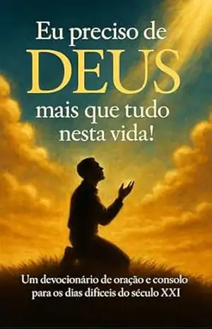 EU PRECISO DE DEUS MAIS QUE TUDO NESTA VIDA: UM DEVOCIONÁRIO DE ORAÇÃO E CONSOLO PARA OS DIAS MAIS DIFÍCEIS DO SÉCULO XXI – VIRTUS ET VERITAS EU PRECISO DE DEUS MAIS QUE TUDO NESTA VIDA: UM DEVOCIONÁRIO DE ORAÇÃO E CONSOLO PARA OS DIAS MAIS DIFÍCEIS DO SÉCULO XXI – VIRTUS ET VERITAS