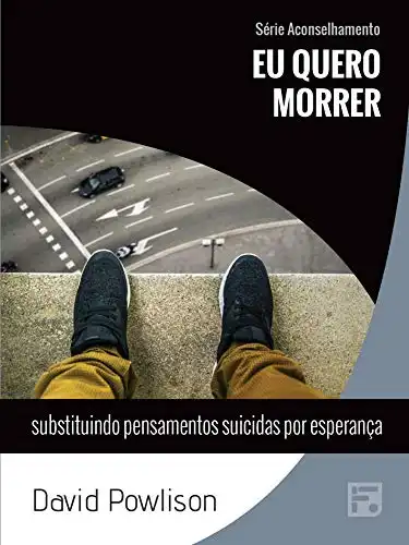 Baixar Eu quero morrer: substituindo pensamento suicidas por esperança (Série Aconselhamento Livro 17) pdf, epub, mobi, eBook