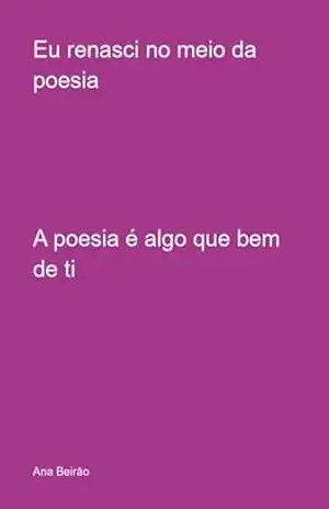 Eu Renasci No Meio Da Poesia – Ana Beirão