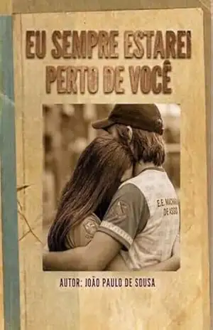 EU SEMPRE ESTAREI PERTO DE VOCÊ (CRÔNICAS DE UM AMADURECIMENTO Livro 1) - JOÃO PAULO DE SOUSA