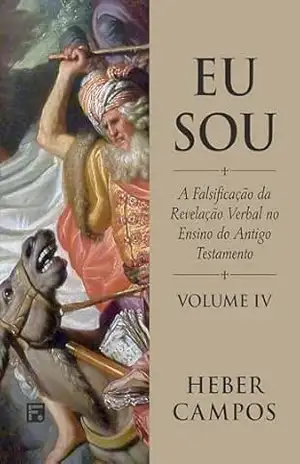 Eu sou: a falsificação da revelação verbal no ensino do Antigo Testamento – Heber Carlos de Campos