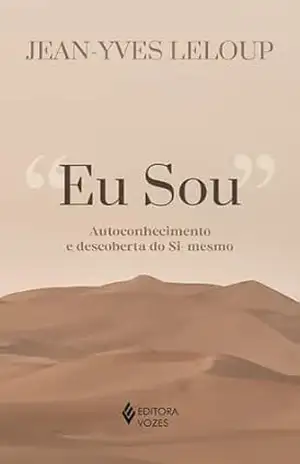 Eu sou: Autoconhecimento e descoberta do Si–mesmo – Jean-Yves Leloup