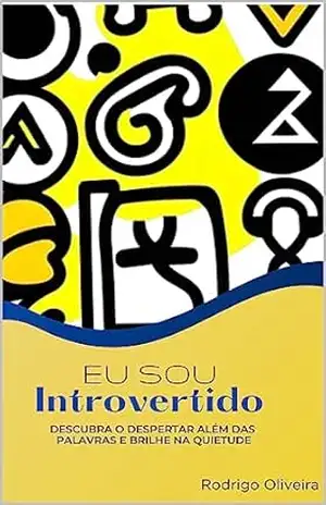 Eu sou Introvertido: Descubra o despertar além das palavras e brilhe na quietude – Rodrigo Oliveira