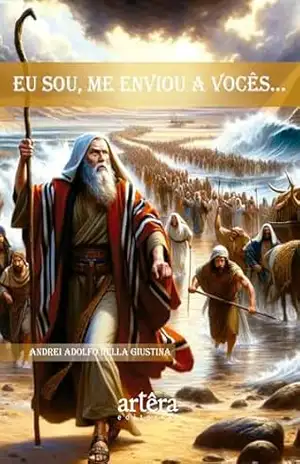 Eu Sou, Me Enviou a Vocês… – Andrei Adolfo Della Giustina Eu Sou, Me Enviou a Vocês… – Andrei Adolfo Della Giustina