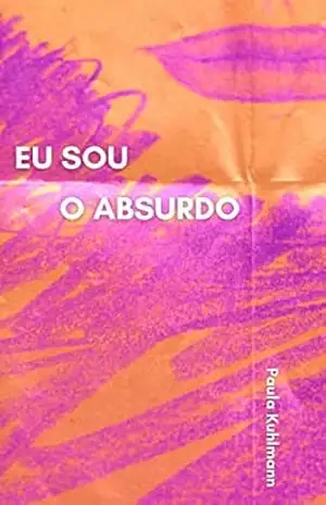 Eu sou o absurdo - Paula Kuhlmann Eu sou o absurdo - Paula Kuhlmann