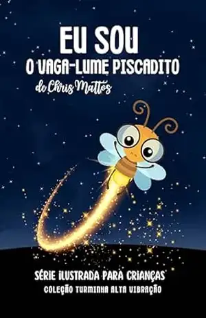 Capa do livro Eu sou o vaga–lume Piscadito: Turminha Alta Vibração - Cris Màttos
