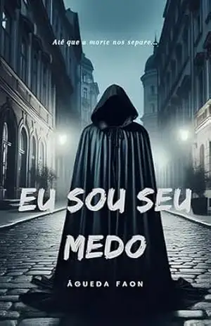 EU SOU SEU MEDO: Até que a morte nos separe – Águeda Faon
