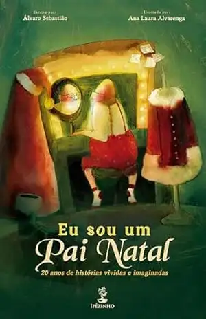 Capa do livro Eu sou um Pai Natal – 20 anos de histórias vividas e imaginadas - Álvaro Sebastião