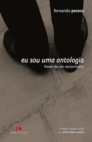 Eu sou uma antologia: Frases de um raciocinador – Fernando Pessoa
