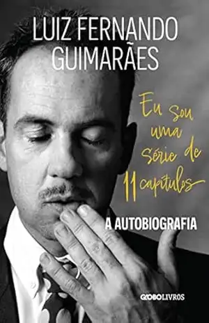 Eu sou uma série de 11 capítulos: A autobiografia – Luiz Fernando Guimarães Eu sou uma série de 11 capítulos: A autobiografia – Luiz Fernando Guimarães