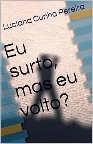 Eu surto, mas eu volto? – Luciana Cunha Pereira