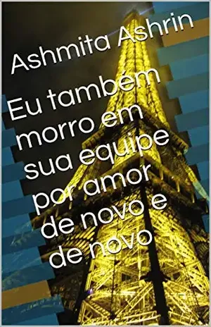 Eu também morro em sua equipe por amor de novo e de novo - Ashmita Ashrin