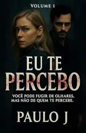 Eu Te Percebo – Volume 1: Você pode fugir de olhares, mas não de quem te percebe. – Paulo Junio dos santos silva