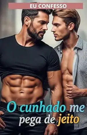 EU TRANSO COM O IRMÃO DELA QUANDO ELA DORME (EU CONFESSO): CONTO ERÓTICO GAY – HOT GAY – CONFISSÃO ANÔNIMA – O CUNHADO ME PEGA DE JEITO – EU  CONFESSO